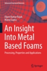 An Insight Into Metal Based Foams : Processing, Properties and Applications - Book