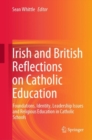 Irish and British Reflections on Catholic Education : Foundations, Identity, Leadership Issues and Religious Education in Catholic Schools - eBook