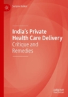India’s Private Health Care Delivery : Critique and Remedies - Book
