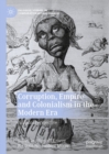 Corruption, Empire and Colonialism in the Modern Era : A Global Perspective - eBook