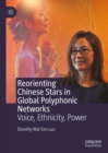 Reorienting Chinese Stars in Global Polyphonic Networks : Voice, Ethnicity, Power - eBook