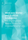 Mind over Matter and Artificial Intelligence : Building Employee Mental Fitness for Organisational Success - eBook