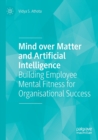 Mind over Matter and Artificial Intelligence : Building Employee Mental Fitness for Organisational Success - Book