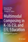 Multimodal Composing in K-16 ESL and EFL Education : Multilingual Perspectives - eBook