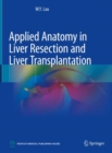 Applied Anatomy in Liver Resection and Liver Transplantation - Book