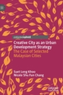 Creative City as an Urban Development Strategy : The Case of Selected Malaysian Cities - Book