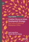 Creative City as an Urban Development Strategy : The Case of Selected Malaysian Cities - Book
