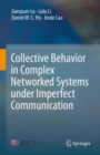 Collective Behavior in Complex Networked Systems under Imperfect Communication - Book