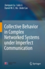 Collective Behavior in Complex Networked Systems under Imperfect Communication - Book