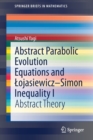 Abstract Parabolic Evolution Equations and Lojasiewicz-Simon Inequality I : Abstract Theory - Book