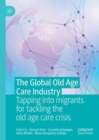 The Global Old Age Care Industry : Tapping into migrants for tackling the old age care crisis - eBook