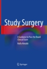 Study Surgery : A Guidance to Pass the Board Clinical Exam - eBook