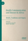 Health Communication and Disease in Africa : Beliefs, Traditions and Stigma - Book