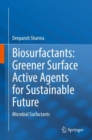 Biosurfactants: Greener Surface Active Agents for Sustainable Future : Microbial Surfactants - Book