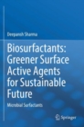 Biosurfactants: Greener Surface Active Agents for Sustainable Future : Microbial Surfactants - Book