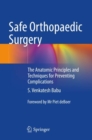 Safe Orthopaedic Surgery : The Anatomic Principles and Techniques for Preventing Complications - Book