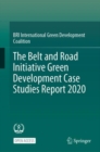 The Belt and Road Initiative Green Development Case Studies Report 2020 - Book