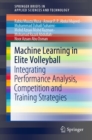 Machine Learning in Elite Volleyball : Integrating Performance Analysis, Competition and Training Strategies - eBook