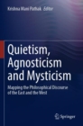 Quietism, Agnosticism and Mysticism : Mapping the Philosophical Discourse of the East and the West - Book