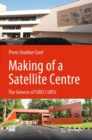 Making of a Satellite Centre : The Genesis of ISRO's URSC - Book