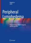 Peripheral Lymphedema : Pathophysiology, Modern Diagnosis and Management - Book
