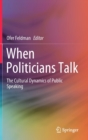 When Politicians Talk : The Cultural Dynamics of Public Speaking - Book