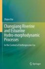 Changjiang Riverine and Estuarine Hydro-morphodynamic Processes : In the Context of Anthropocene Era - Book