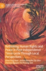 Rethinking Human Rights and Peace in Post-Independence Timor-Leste Through Local Perspectives - Book