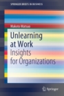 Unlearning at Work : Insights for Organizations - Book