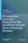FE Computation on Accuracy Fabrication of Ship and Offshore Structure Based on Processing Mechanics - Book