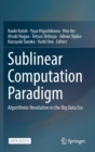 Sublinear Computation Paradigm : Algorithmic Revolution in the Big Data Era - Book