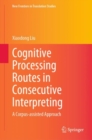Cognitive Processing Routes in Consecutive Interpreting : A Corpus-assisted Approach - eBook