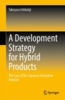 A Development Strategy for Hybrid Products : The Case of the Japanese Animation Industry - eBook