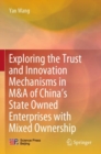 Exploring the Trust and Innovation Mechanisms in M&A of China's State Owned Enterprises with Mixed Ownership - Book