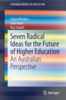 Seven Radical Ideas for the Future of Higher Education : An Australian Perspective - Book