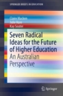 Seven Radical Ideas for the Future of Higher Education : An Australian Perspective - eBook