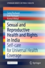 Sexual and Reproductive Health and Rights in India : Self-care for Universal Health Coverage - eBook