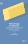 Alternatives in Development : Local Politics and NGOs in China and India - Book