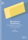 Alternatives in Development : Local Politics and NGOs in China and India - eBook