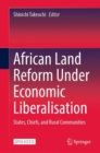 African Land Reform Under Economic Liberalisation : States, Chiefs, and Rural Communities - eBook