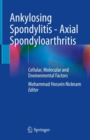 Ankylosing Spondylitis - Axial Spondyloarthritis : Cellular, Molecular and Environmental Factors - eBook