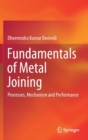 Fundamentals of Metal Joining : Processes, Mechanism and Performance - Book