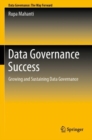 Data Governance Success : Growing and Sustaining Data Governance - Book