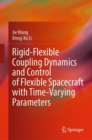 Rigid-Flexible Coupling Dynamics and Control of Flexible Spacecraft with Time-Varying Parameters - eBook