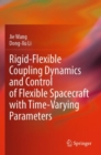 Rigid-Flexible Coupling Dynamics and Control of Flexible Spacecraft with Time-Varying Parameters - Book