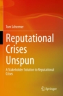 Reputational Crises Unspun : A Stakeholder Solution to Reputational Crises - Book