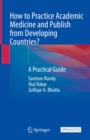 How to Practice Academic Medicine and Publish from Developing Countries? : A Practical Guide - eBook