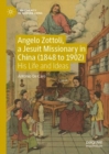 Angelo Zottoli, a Jesuit Missionary in China (1848 to 1902) : His Life and Ideas - Book