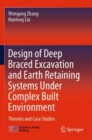 Design of Deep Braced Excavation and Earth Retaining Systems Under Complex Built Environment : Theories and Case Studies - Book