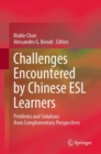 Challenges Encountered by Chinese ESL Learners : Problems and Solutions from Complementary Perspectives - Book
